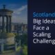Scotland’s-Big-Ideas-Face-A-Scaling-Challenge